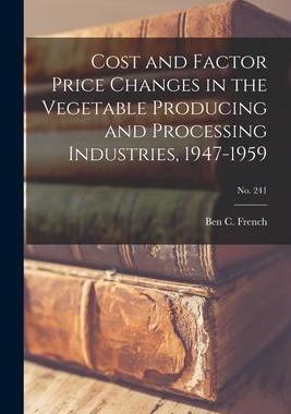 [预订]Cost and Factor Price Changes in the Vegetable Producing and Processing Industries, 1947-1959; * 9781013426599