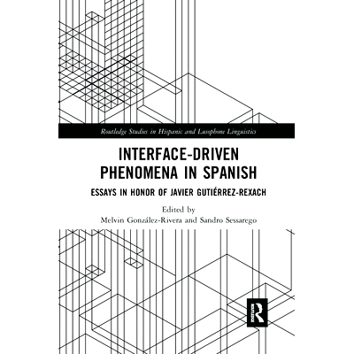 预订 Interface-Driven Phenomena in Spanish: Essays in Honor of Javier Gutiérrez-Rexach 西班牙语中的界面驱动现象：哈维尔