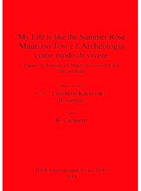 预订 ‘My Life is like the Summer Rose’ Maurizio Tosi e l’Archeologia come modo di vivere: Papers in honour of Maurizi