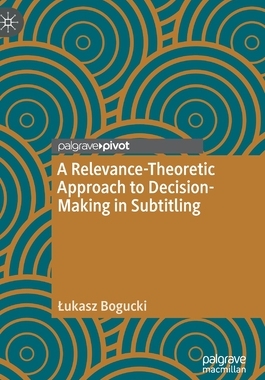 【预订】A Relevance-Theoretic Approach to Decision-Making in Subtitling