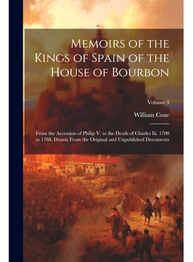 预订 Memoirs of the Kings of Spain of the House of Bourbon: From the Accession of Philip V. to the Death of Charles Iii.