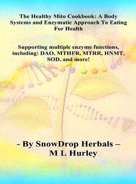 预订 The HEALTHY MITO COOKBOOK By SnowDrop Herbals: : A Body Systems & Enzymatic Approach to Eating for Health: 97815169