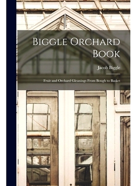 预订 Biggle Orchard Book: Fruit and Orchard Gleanings From Bough to Basket