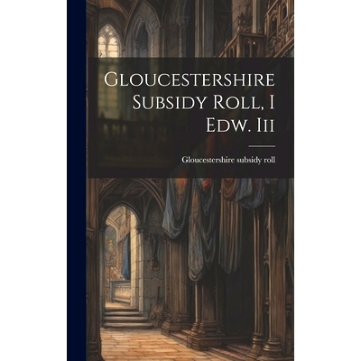 预订 Gloucestershire Subsidy Roll, I Edw. Iii: 9781020112157