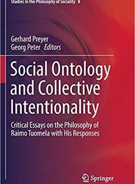 【预售】Social Ontology and Collective Intentionality: Critical Essays on the Philosophy of Raimo Tuomela with His...