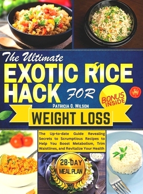 预订 The Ultimate Exotic Rice Hack for Weight Loss: The Up-to-date Guide Revealing Secrets to Scrumptious Recipes to Hel