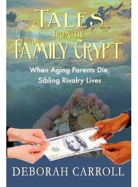 预订 Tales From The Family Crypt: When Aging Parents Die, Sibling Rivalry Lives: 9780692390078