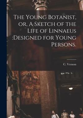 [预订]The Young Botanist, or, A Sketch of the Life of Linnaeus: designed for Young Persons. 9781014249036
