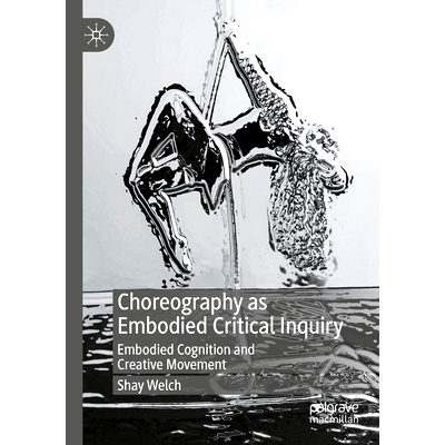 预订 Choreography as Embodied Critical Inquiry: Embodied Cognition and Creative Movement 作为具体化批判探究的舞蹈：具身