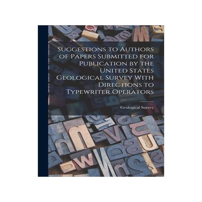 [预订]Suggestions to Authors of Papers Submitted for Publication by the United States Geological Survey Wi 9781017131543