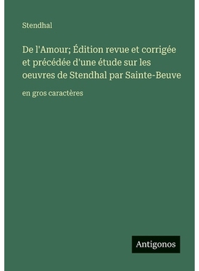 预订 De l’Amour; Édition revue et corrigée et précédée d’une étude sur les oeuvres de Stendhal par Sainte-Beuve: