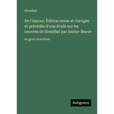 预订 De l’Amour; Édition revue et corrigée et précédée d’une étude sur les oeuvres de Stendhal par Sainte-Beuve: