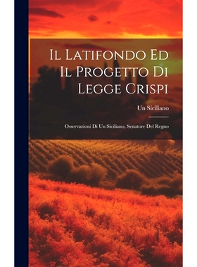 预订 Il Latifondo Ed Il Progetto Di Legge Crispi: Osservazioni Di Un Siciliano, Senatore Del Regno: 9781021139733