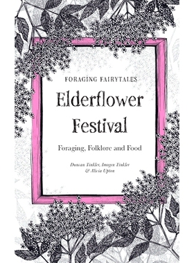 预订 Foraging Fairtyales Elderflower Festival: Foraging, Folklore and Food.: 9798515001094
