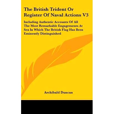 预订 The British Trident Or Register Of Naval Actions V3: Including Authentic Accounts Of All The Most Remarkable Engage