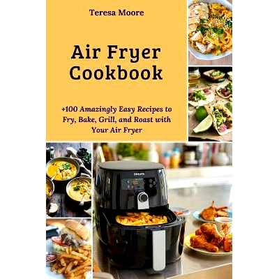 预订 Air Fryer Cookbook: +100 Amazingly Easy Recipes to Fry, Bake, Grill, and Roast with Your Air Fryer: 9781719841948