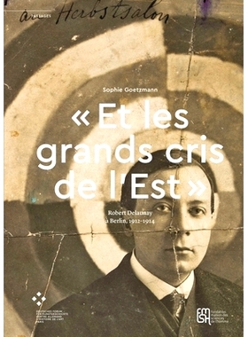 预订 « Et les grands cris de l’Est »: Robert Delaunay à Berlin, 1912–1914 东北大鼓:德拉扬艺术在柏林时期: 9782735127