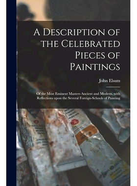 预订 A Description of the Celebrated Pieces of Paintings: of the Most Eminent Masters Ancient and Modern, With Reflectio