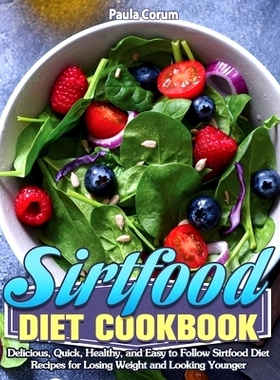 预订 Sirtfood Diet Cookbook: Delicious, Quick, Healthy, and Easy to Follow Sirtfood Diet Recipes for Losing Weight and L