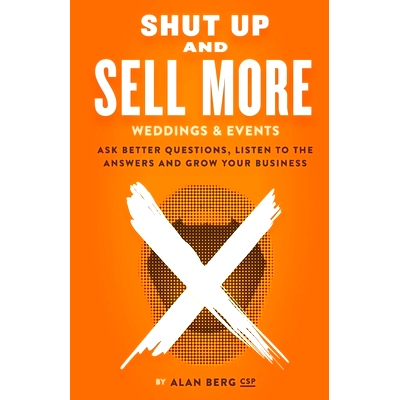 预订 Shut Up and Sell More Weddings & Events: Ask better questions, listen to the answers and grow your business: 978098