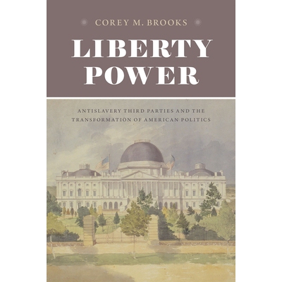 预订 Liberty Power: Antislavery Third Parties and the Transformation of American Politics 自由权力：反奴隶制第三方派别与