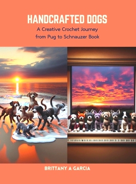 预订 Handcrafted Dogs: A Creative Crochet Journey from Pug to Schnauzer Book: 9798875862403