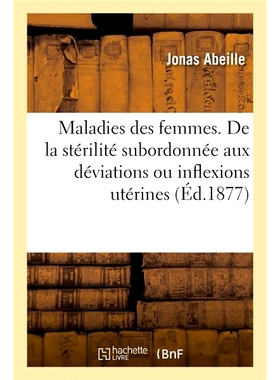 预订 Maladies des femmes. De la stérilité subordonnée aux déviations ou inflexions utérines 妇女疾病。不育从属于子