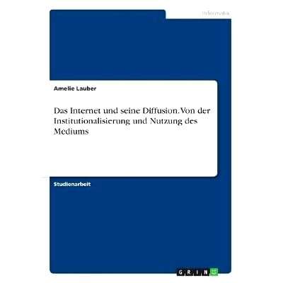 预订 Das Internet und seine Diffusion. Von der Institutionalisierung und Nutzung des Mediums: 9783668740174