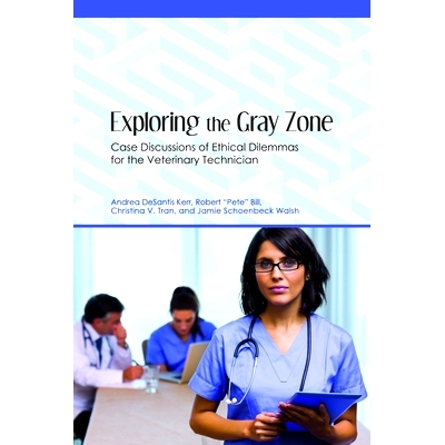 预订 Exploring the Gray Zone: Case Discussions of Ethical Dilemmas for the Veterinary Technician 兽医技术人员难题生存指