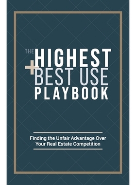 预订 The Highest and Best Use Playbook: Finding the Unfair Advantage Over your Real Estate Competition