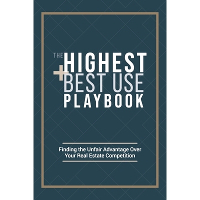 预订 The Highest and Best Use Playbook: Finding the Unfair Advantage Over your Real Estate Competition