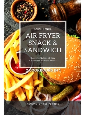 预订 Air Fryer Snack and Sandwich 2 Cookbooks in 1: Everyday Quick and Easy Recipes for Air Fryer Lovers: 9781802601947