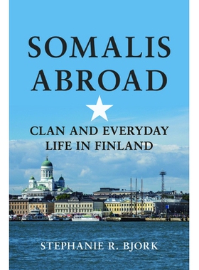 预订 Somalis Abroad: Clan and Everyday Life in Finland 海外的索马里人：部落和在芬兰的日常生活: 9780252040931