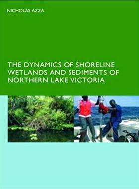 【预售】The Dynamics of Shoreline Wetlands and Sediments of Northern Lake Victoria