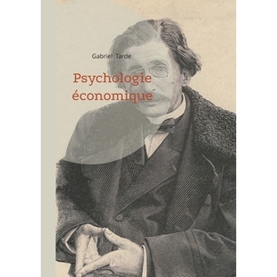 预订 Psychologie économique: La sociologie et l’économie politique sous la loupe de Gabriel Tarde: 9782322634675