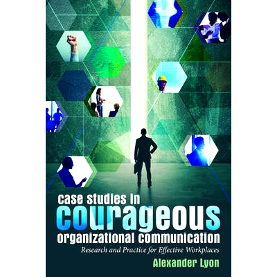 预订 Case Studies in Courageous Organizational Communication: Research and Practice for Effective Workplaces: 9781433131