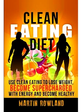 预订 Clean Eating: Lose Weight, Make Your Skin Glow, Become Supercharged With Energy And Be Immensely Healthy: 978151205