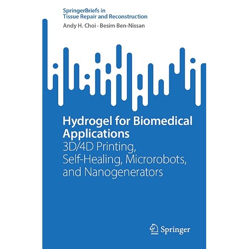 预订 Hydrogel for Biomedical Applications 3D/4D Printing, Self-Healing, Microrobots, and Nanogenerators 用于生物医学应用