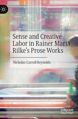 [预订]Sense and Creative Labor in Rainer Maria Rilke’s Prose Works 9783030744694