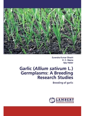 预订 Garlic (Allium sativum L.) Germplasms: A Breeding Research Studies：Breeding of garlic: Breeding of garlic 大蒜（大