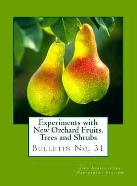 预订 Experiments with New Orchard Fruits, Trees and Shrubs: Bulletin No. 31: 9781986728591