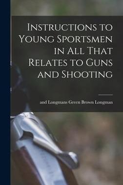 [预订]Instructions to Young Sportsmen in all That Relates to Guns and Shooting 9781015637993