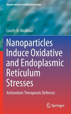 【预订】Nanoparticles Induce Oxidative and Endoplasmic Reticulum Stresses