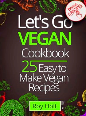 预订 Let`s Go Vegan CookBook: 25 Easy to Make Recipes Fullcollor: 9781546696957