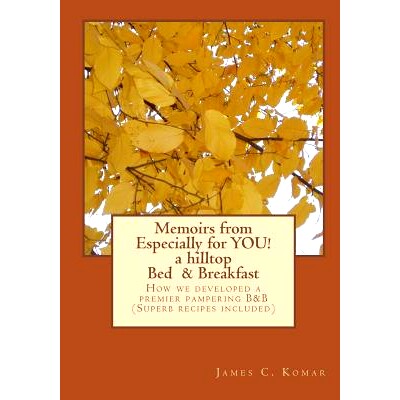 预订 Memoirs from Especially for YOU! a hill* Bed & Breakfast: How we developed a premier pampering B&B (Superb recipe