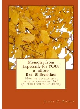 预订 Memoirs from Especially for YOU! a hill* Bed & Breakfast: How we developed a premier pampering B&B (Superb recipe