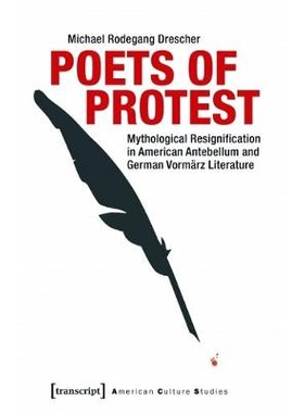 预订 Poets of Protest: Mythological Resignification in American Antebellum and German Vormärz Literature: 9783837637458