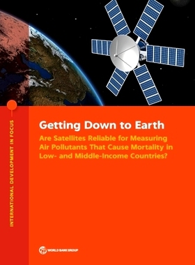 预订 Getting Down to Earth: Are Satellites Reliable for Measuring Air Pollutants that Cause Mortality in Low- and Middle