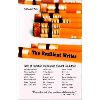 预订 The Resilent Writer: Tales of Rejection and Triumph by Twenty Top Authors: Tales of Rejection and Triumph From 23 T