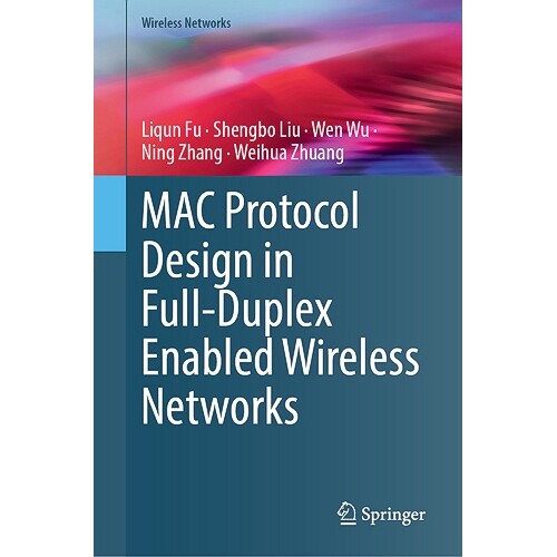 预订 MAC Protocol Design in Full-Duplex Enabled Wireless Networks 全双工无线网络的媒体接入控制协议设计 9783031572951